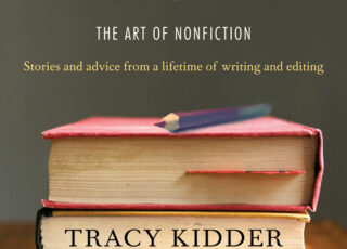 20 writing and editing tips from Tracy Kidder + Richard Todd