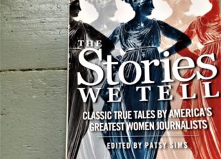 5(ish) Questions: Patsy Sims and "The Stories We Tell: Classic True Tales by America's Greatest Women Journalists"