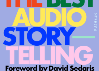 A new best-of collection of audio storytelling honors narrative podcasting