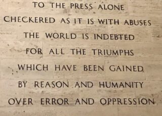 "To the press alone, checkered as it is with abuses, the world is indebted for all the triumphs which have been gained by reason and humanity over error and oppression."