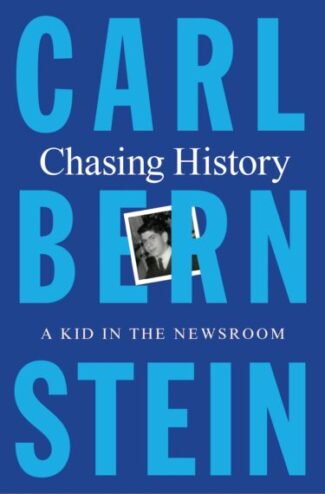 Cover to "Chasing History: A Kid in the Newsroom," by Carl Berstein