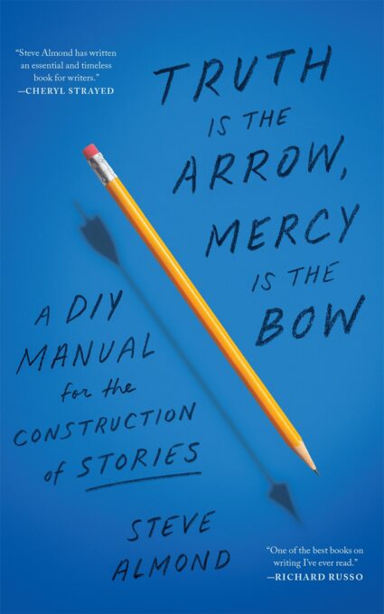 "Truth is the Arrow," a new book on writing by Steve Almond